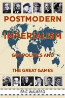 Postmoderner Imperialismus: Geopolitik und die großen Spiele - Postmodern Imperialism: Geopolitics and the Great Games