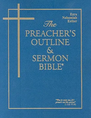 The Preacher's Outline & Sermon Bible - Bd. 16: Esra, Nehemia, Esther: King James Version - The Preacher's Outline & Sermon Bible - Vol. 16: Ezra, Nehemiah, Esther: King James Version