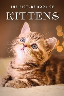 Das Bilderbuch der Kätzchen: Ein Geschenkbuch für Alzheimer-Patienten und Senioren mit Demenz - The Picture Book of Kittens: A Gift Book for Alzheimer's Patients or Seniors with Dementia