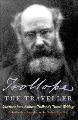 Trollope der Reisende: Eine Auswahl aus Anthony Trollope's Reiseschriften - Trollope the Traveller: Selections from Anthony Trollope's Travel Writings