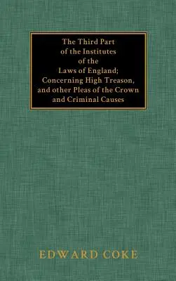 Der dritte Teil der Institute of the Laws of England - The Third Part of the Institutes of the Laws of England