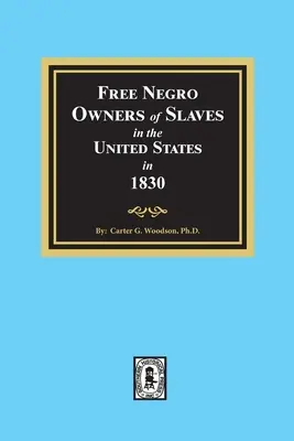 Freie Neger als Besitzer von Sklaven in den Vereinigten Staaten im Jahr 1830 - Free Negro Owners of Slaves in the United States in 1830