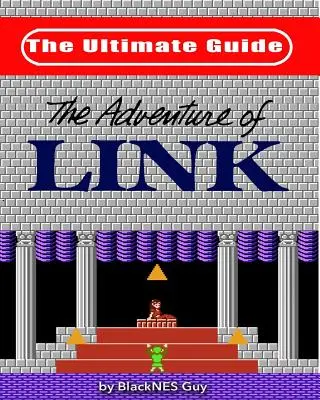 NES-Klassiker: Das ultimative Handbuch zu The Legend of Zelda 2 - NES Classic: The Ultimate Guide to The Legend Of Zelda 2