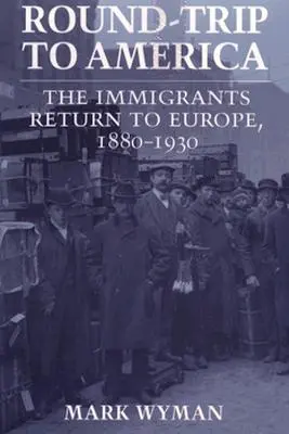 Hin- und Rückreise nach Amerika: Die Rückkehr der Einwanderer nach Europa, 1880-1930 - Round-Trip to America: The Immigrants Return to Europe, 1880-1930