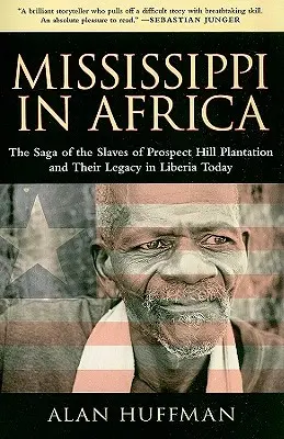 Mississippi in Afrika: Die Sage von den Sklaven der Prospect Hill Plantage und ihr Vermächtnis im heutigen Liberia - Mississippi in Africa: The Saga of the Slaves of Prospect Hill Plantation and Their Legacy in Liberia Today