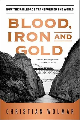 Blut, Eisen und Gold: Wie die Eisenbahnen die Welt veränderten - Blood, Iron, and Gold: How the Railroads Transformed the World