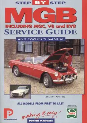 MGB Schritt-für-Schritt Serviceanleitung und Besitzerhandbuch: Alle Modelle, von Anfang bis Ende von Lindsay Porter - MGB Step-by-Step Service Guide and Owner's Manual: All Models, First to Last by Lindsay Porter