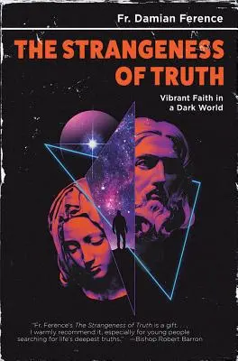 Die Seltsamkeit der Wahrheit: Lebendiger Glaube in einer dunklen Welt - Strangeness of Truth: Vibrant Faith in a Dark World