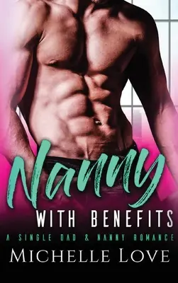 Nanny mit Vorzügen: Eine Romanze zwischen einem alleinerziehenden Vater und einem Kindermädchen - Nanny with Benefits: A Single Dad & Nanny Romance