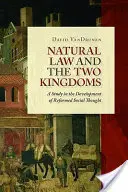 Das Naturrecht und die beiden Reiche: Eine Studie über die Entwicklung des reformierten sozialen Denkens - Natural Law and the Two Kingdoms: A Study in the Development of Reformed Social Thought