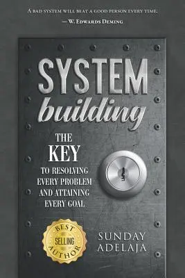 Systemaufbau: Der Schlüssel zur Lösung jedes Problems und zum Erreichen jedes Ziels - System Building: The Key to Resolving Every Problem and Attaining Every Goal