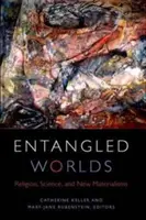 Verschränkte Welten: Religion, Wissenschaft und neue Materialismen - Entangled Worlds: Religion, Science, and New Materialisms