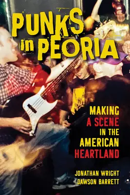 Punks in Peoria, 1: Szene machen im amerikanischen Kernland - Punks in Peoria, 1: Making a Scene in the American Heartland