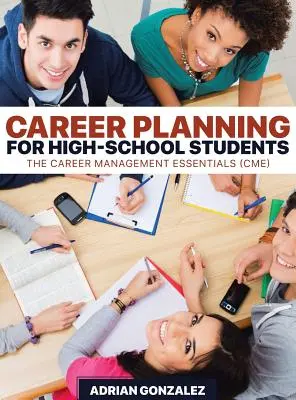 Karriereplanung für High-School-Schüler: Die Grundlagen des Karrieremanagements (CME) - Career Planning for High-School Students: The Career Management Essentials (CME)