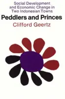 Hausierer und Prinzen: Soziale Entwicklung und wirtschaftlicher Wandel in zwei indonesischen Städten - Peddlers and Princes: Social Development and Economic Change in Two Indonesian Towns