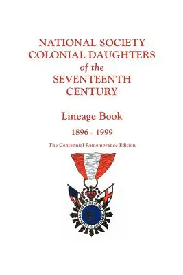 National Society Colonial Daughters of the Seventeenth Century. Stammbuch, 1896-1999. die Hundertjahrfeier-Erinnerungsausgabe - National Society Colonial Daughters of the Seventeenth Century. Lineage Book, 1896-1999. the Centennial Remembrance Edition