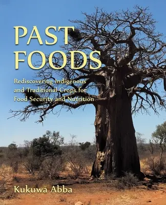 Vergangene Lebensmittel: Die Wiederentdeckung einheimischer und traditioneller Kulturpflanzen für Ernährungssicherheit und Ernährung - Past Foods: Rediscovering Indigenous and Traditional Crops for Food Security and Nutrition