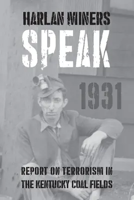 Harlan Miners Speak: Bericht über den Terrorismus in den Kohlerevieren von Kentucky - Harlan Miners Speak: Report on Terrorism in the Kentucky Coal Fields