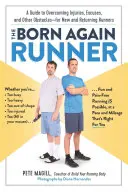 Der wiedergeborene Läufer: Ein Leitfaden zur Überwindung von Ausreden, Verletzungen und anderen Hindernissen - für neue und wiederkehrende Läufer - The Born Again Runner: A Guide to Overcoming Excuses, Injuries, and Other Obstacles--For New and Returning Runners