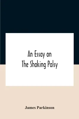 Ein Essay über die Schüttellähmung - An Essay On The Shaking Palsy