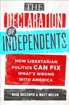Die Erklärung der Unabhängigen: Wie libertäre Politik das Übel in Amerika beheben kann - The Declaration of Independents: How Libertarian Politics Can Fix What's Wrong with America