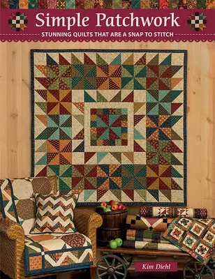 Einfaches Patchwork: Atemberaubende Quilts, die kinderleicht zu nähen sind - Simple Patchwork: Stunning Quilts That Are a Snap to Stitch