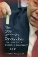 Die Anthrax-Täuschung von 2001: Der Fall für eine inländische Verschwörung - The 2001 Anthrax Deception: The Case for a Domestic Conspiracy