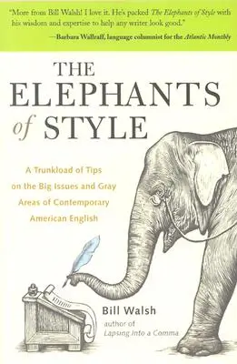 Die Elefanten des Stils: Ein Kofferraum voller Tipps zu den großen Themen und Grauzonen des zeitgenössischen amerikanischen Englisch - The Elephants of Style: A Trunkload of Tips on the Big Issues and Gray Areas of Contemporary American English