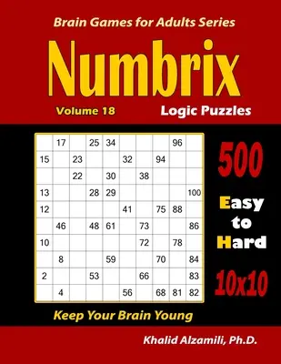 Numbrix Logik-Rätsel: 500 leichte bis schwere (10x10) : : Halten Sie Ihr Gehirn jung - Numbrix Logic Puzzles: 500 Easy to Hard (10x10) : : Keep Your Brain Young