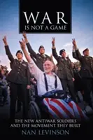 Krieg ist kein Spiel: Die neuen Antikriegssoldaten und die Bewegung, die sie aufgebaut haben - War Is Not a Game: The New Antiwar Soldiers and the Movement They Built