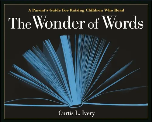 Das Wunder der Wörter: Ein Elternhandbuch für die Erziehung von Kindern, die lesen - The Wonder of Words: A Parent's Guide for Raising Children Who Read