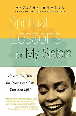 Spirituelle Lektionen für meine Schwestern: Wie du über das Drama hinwegkommst und dein bestes Leben lebst! - Spiritual Lessons for My Sisters: How to Get Over the Drama and Live Your Best Life!