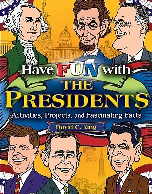 Viel Spaß mit den Präsidenten: Aktivitäten, Projekte und faszinierende Fakten - Have Fun with the Presidents: Activities, Projects, and Fascinating Facts