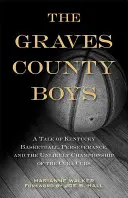 Die Graves County Boys: Eine Geschichte über Kentucky Basketball, Beharrlichkeit und die unwahrscheinliche Meisterschaft der Cuba Cubs - The Graves County Boys: A Tale of Kentucky Basketball, Perseverance, and the Unlikely Championship of the Cuba Cubs