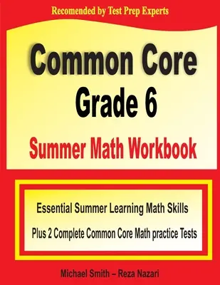 Common Core Grade 6 Summer Math Workbook: Essential Summer Learning Math Skills plus zwei komplette Common Core Math Practice Tests - Common Core Grade 6 Summer Math Workbook: Essential Summer Learning Math Skills plus Two Complete Common Core Math Practice Tests