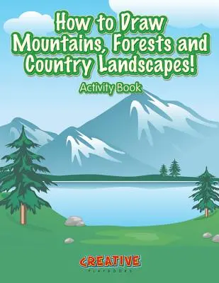 Wie man Berge, Wälder und ländliche Landschaften zeichnet! Aktivitätsbuch - How to Draw Mountains, Forests and Country Landscapes! Activity Book