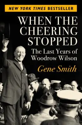 Als der Jubel aufhörte: Die letzten Jahre von Woodrow Wilson - When the Cheering Stopped: The Last Years of Woodrow Wilson