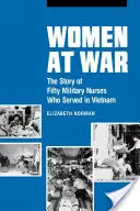 Frauen im Krieg: Die Geschichte von fünfzig Militärkrankenschwestern, die in Vietnam dienten - Women at War: The Story of Fifty Military Nurses Who Served in Vietnam
