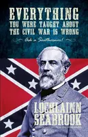 Alles, was man Ihnen über den Bürgerkrieg beigebracht hat, ist falsch, fragen Sie einen Südstaatler! - Everything You Were Taught about the Civil War Is Wrong, Ask a Southerner!