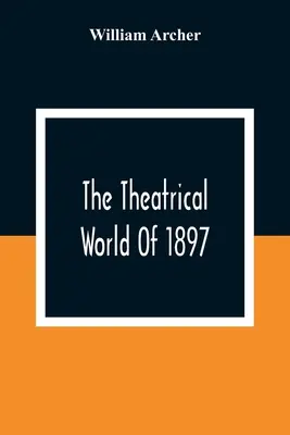 Die Welt des Theaters von 1897 - The Theatrical World Of 1897