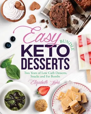 Easy Keto Desserts Bundle: Zwei Jahre Low Carb Desserts, Snacks und Fettbomben - Easy Keto Desserts Bundle: Two Years of Low Carb Desserts, Snacks and Fat Bombs