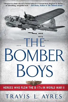 Die Bomberjungs: Helden, die im Zweiten Weltkrieg die B-17 flogen - The Bomber Boys: Heroes Who Flew the B-17s in World War II