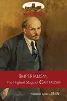 Imperialismus, die höchste Stufe des Kapitalismus - Ein populärer Abriss: Ungekürzt mit Originaltabellen und Fußnoten - Imperialism, The Highest Stage of Capitalism - A Popular Outline: Unabridged with original tables and footnotes