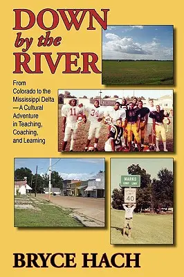 Down By The River: Von Colorado bis zum Mississippi-Delta, Ein kulturelles Abenteuer in Lehre, Coaching und Lernen - Down By The River: From Colorado to the Mississippi Delta, A Cultural Adventure in Teaching, Coaching, and Learning