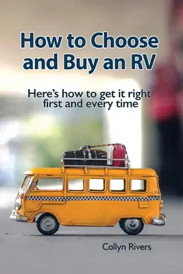 Wie man ein Wohnmobil auswählt und kauft: So machen Sie es immer wieder richtig - How to Choose and Buy an RV: Here's how to get it right first and every time