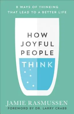 Wie glückliche Menschen denken: 8 Wege des Denkens, die zu einem besseren Leben führen - How Joyful People Think: 8 Ways of Thinking That Lead to a Better Life