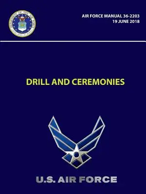 Drill und Zeremonien - Air Force Manual 36-2203 (19. Juni 2018) - Drill and Ceremonies - Air Force Manual 36-2203 (19 June 2018)