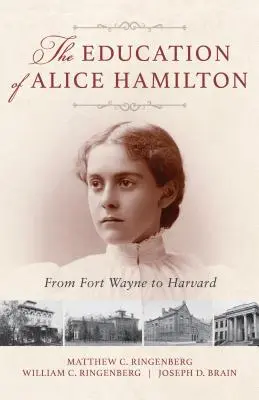 Die Ausbildung von Alice Hamilton: Von Fort Wayne nach Harvard - The Education of Alice Hamilton: From Fort Wayne to Harvard
