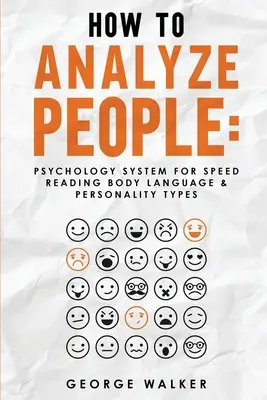 Wie man Menschen analysiert: Psychologisches System zum schnellen Lesen von Körpersprache und Persönlichkeitstypen - How to Analyze People: Psychology System For Speed Reading Body Language & Personality Types