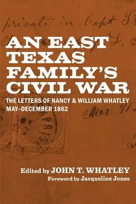 Der Bürgerkrieg einer Familie aus Osttexas: Die Briefe von Nancy und William Whatley, Mai-Dezember 1862 - An East Texas Family's Civil War: The Letters of Nancy and William Whatley, May-December 1862